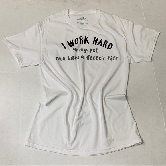 I Work Hard So My Pet Can Have A Better Life Tee - Picture 10 of 13